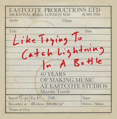 Cover image for Like Trying to Catch Lightning in a Bottle: 40 Years of Making Music at Eastcote Studios