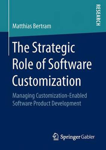 Cover image for The Strategic Role of Software Customization: Managing Customization-Enabled Software Product Development