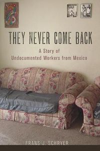 Cover image for They Never Come Back: A Story of Undocumented Workers from Mexico