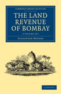 Cover image for The Land Revenue of Bombay 2 Volume Set: A History of its Administration, Rise, and Progress
