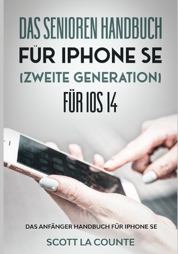 Cover image for Das Senioren handbuch fur Iphone SE (Zweite Generation) Fur IOS 14: Das Anfanger Handbuch Fur iPhone SE