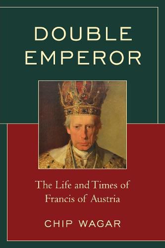 Cover image for Double Emperor: The Life and Times of Francis of Austria