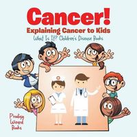 Cover image for Cancer! Explaining Cancer to Kids - What Is It? - Children's Disease Books