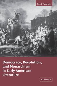 Cover image for Democracy, Revolution, and Monarchism in Early American Literature