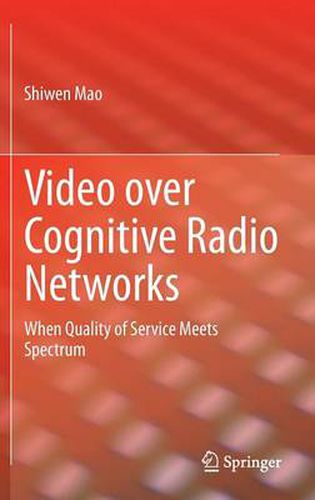 Cover image for Video over Cognitive Radio Networks: When Quality of Service Meets Spectrum