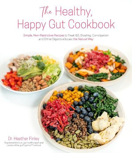 Cover image for The Healthy, Happy Gut Cookbook: Simple, Non-Restrictive Recipes to Treat Ibs, Bloating, Constipation and Other Digestive Issues the Natural Way