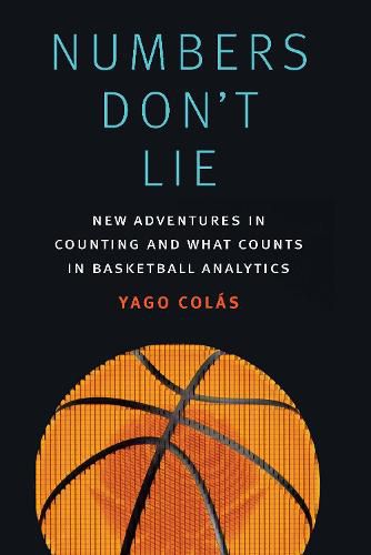 Cover image for Numbers Don't Lie: New Adventures in Counting and What Counts in Basketball Analytics