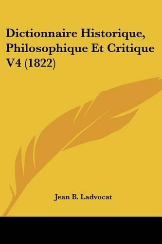 Cover image for Dictionnaire Historique, Philosophique Et Critique V4 (1822)
