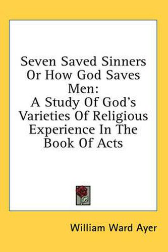 Cover image for Seven Saved Sinners or How God Saves Men: A Study of God's Varieties of Religious Experience in the Book of Acts
