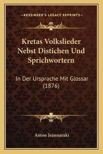 Cover image for Kretas Volkslieder Nebst Distichen Und Sprichwortern: In Der Ursprache Mit Glossar (1876)