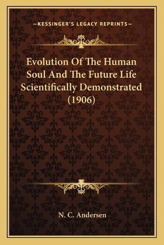 Cover image for Evolution of the Human Soul and the Future Life Scientifically Demonstrated (1906)