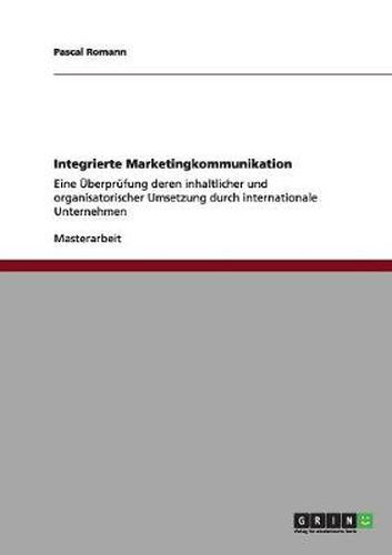 Cover image for Integrierte Marketingkommunikation: Eine UEberprufung deren inhaltlicher und organisatorischer Umsetzung durch internationale Unternehmen