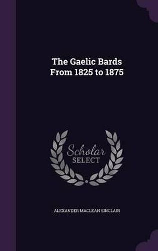 The Gaelic Bards from 1825 to 1875