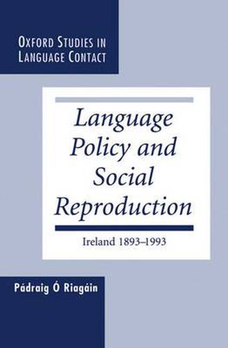 Cover image for Language Policy and Social Reproduction: Ireland 1893-1993