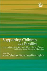 Cover image for Supporting Children and Families: Lessons from Sure Start for Evidence-based Practice in Health, Social Care and Education