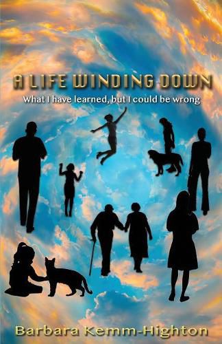 Cover image for A Life Winding Down: What I Have Learned, But I Could Be Wrong
