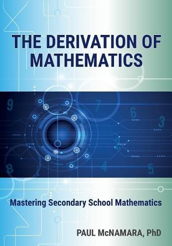 Cover image for The Derivation of Mathematics: Mastering Secondary School Mathematics