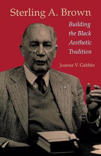 Cover image for Sterling A.Brown: Building the Black Aesthetic Tradition