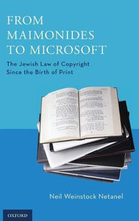 Cover image for From Maimonides to Microsoft: The Jewish Law of Copyright Since the Birth of Print