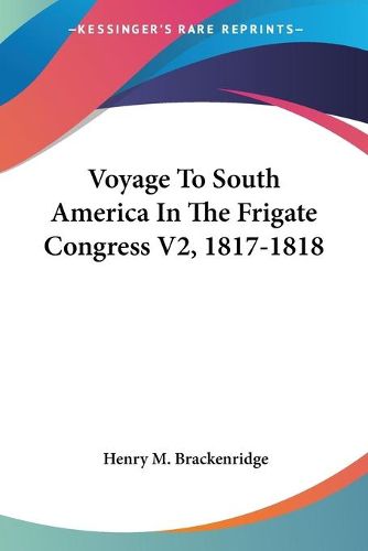Cover image for Voyage to South America in the Frigate Congress V2, 1817-1818