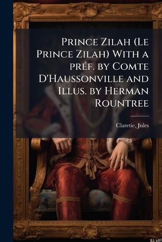 Cover image for Prince Zilah (Le Prince Zilah) with a PR F. by Comte D'Haussonville and Illus. by Herman Rountree
