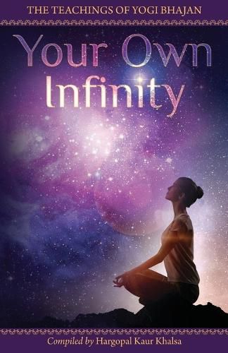 Cover image for Your Own Infinity: Kundalini Yoga as taught by Yogi Bhajan