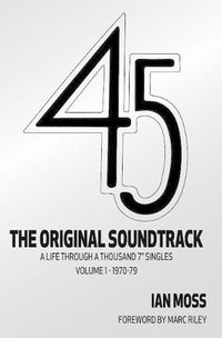 Cover image for 45 The Original Soundtrack: A Life Through a Thousand 7 Singles -- Volume 1: 1970-79