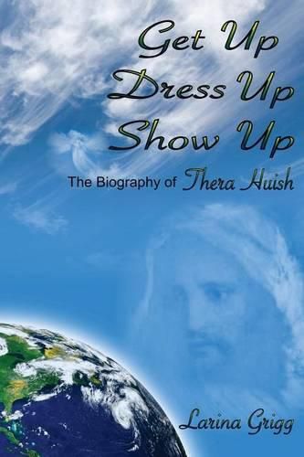 Cover image for Get Up Dress Up Show Up: The Biography of Thera Nicholas Huish