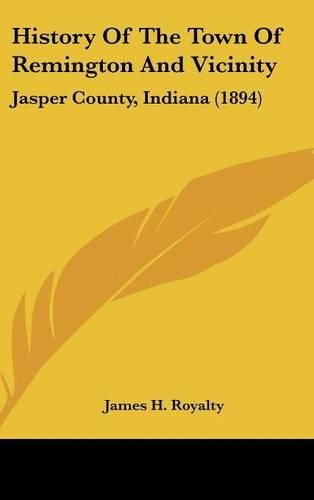 Cover image for History of the Town of Remington and Vicinity: Jasper County, Indiana (1894)