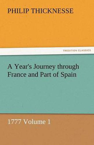 Cover image for A Year's Journey Through France and Part of Spain, 1777 Volume 1