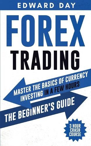 Cover image for Forex Trading: Master the Basics of Currency Investing in a Few Hours - The Beginners Guide