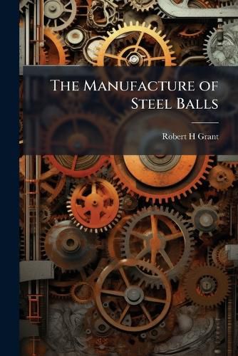 Cover image for The Manufacture of Steel Balls