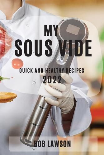 Cover image for My Sous Vide 2022: Quick and Healthy Recipes