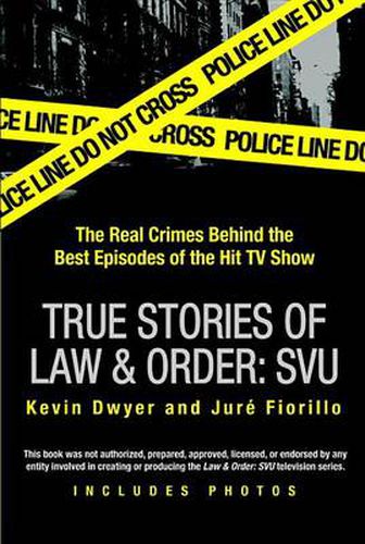 Cover image for True Stories of Law & Order: SVU: The Real Crimes Behind the Best Episodes of the Hit TV Show