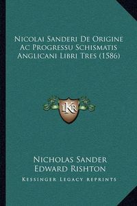 Cover image for Nicolai Sanderi de Origine AC Progressu Schismatis Anglicani Libri Tres (1586)