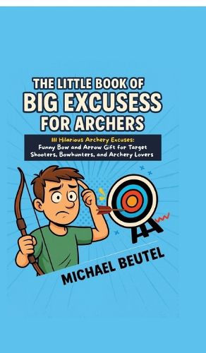 Cover image for The Little Book of Big Excuses for Archers