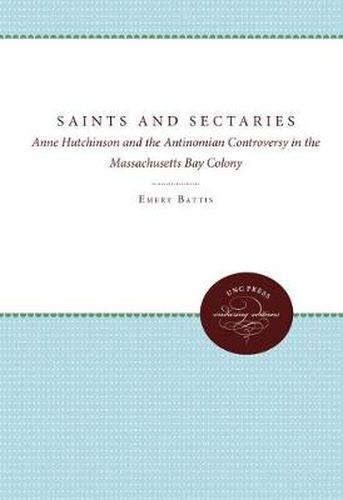 Cover image for Saints and Sectaries: Anne Hutchinson and the Antinomian Controversy in the Massachusetts Bay Colony