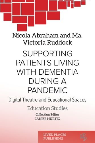 Supporting patients living with dementia during a pandemic: Digital theatre and educational spaces