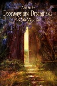 Cover image for Doorways and Dreamfields - A True Fairy Tale