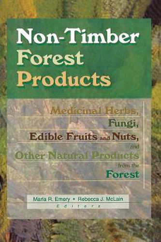 Cover image for Non-Timber Forest Products: Medicinal Herbs, Fungi, Edible Fruits and Nuts, and Other Natural Products from the Forest: Medicinal Herbs, Fungi, Edible Fruits and Nuts, and Other Natural Products from the Forest