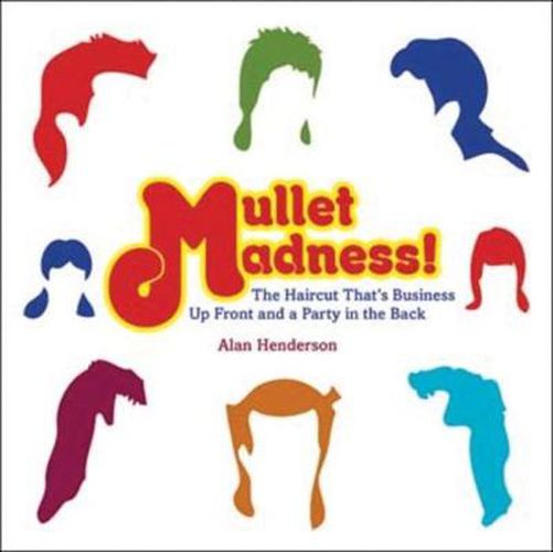 Cover image for Mullet Madness!: The Haircut That's Business Up Front and a Party in the Back