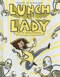 Cover image for Lunch Lady 1: Lunch Lady and the Cyborg Substitute