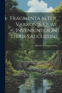 Cover image for Fragmenta M.ter. Varronis. Quae Inveniuntur In Libris S.augustini