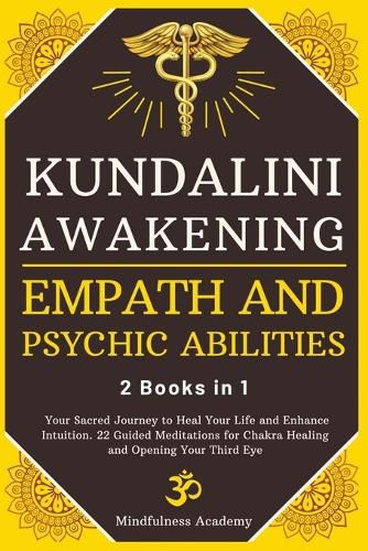 Cover image for Kundalini Awakening, Empath and Psychic Abilities - 2 Books in 1: Your Sacred Journey to Heal Your Life and Enhance Intuition. 22 Guided Meditations for Chakra Healing and Opening Your Third Eye