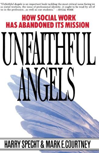 Cover image for Unfaithful Angels: How Social Work Has Abandoned its Mission