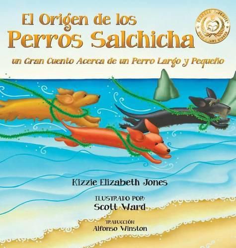 Cover image for El Origen de los Perros Salchicha: Un Gran Cuento Acerca de un Perro Largo y Pequeno Spanish/English Bilingual Hard Cover