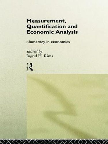 Cover image for Measurement, Quantification and Economic Analysis: Numeracy in Economics