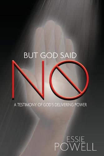 Cover image for But God Said No: A Testimony of God's Delivering Power