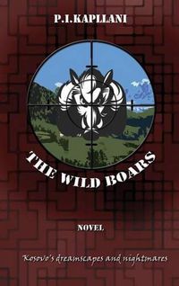 Cover image for The Wild Boars: Kosovo's Dreamscapes and Nightmares