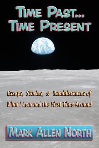 Cover image for Time Past . . . Time Present: Essays, Stories, & Reminiscences of What I Learned the First Time Around